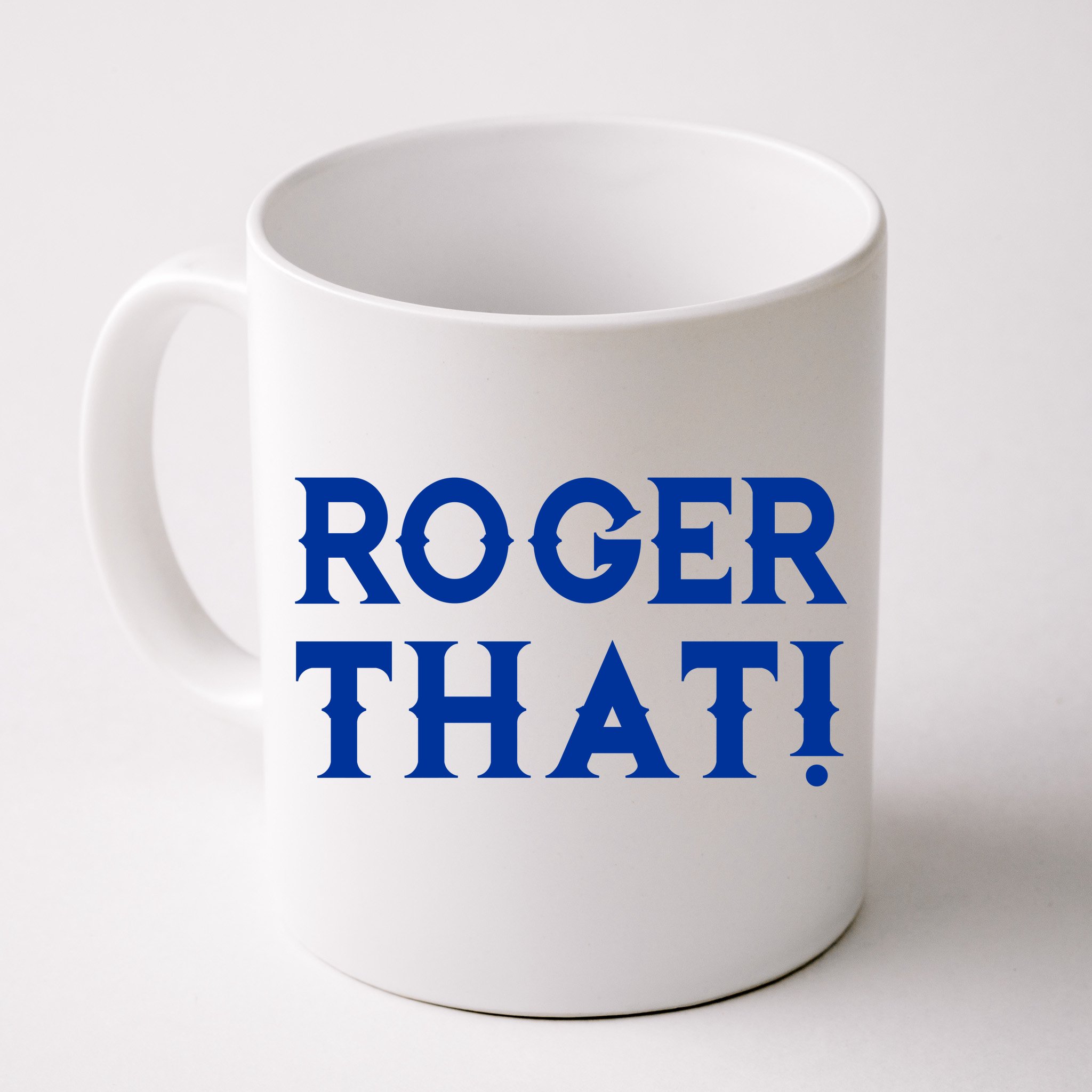 Roger That! Comedic Funny Coffee Mug | TeeShirtPalace