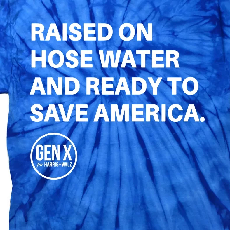 Raised On Hose Water And Ready To Save America Gen X Harris Walz Tie-Dye T-Shirt