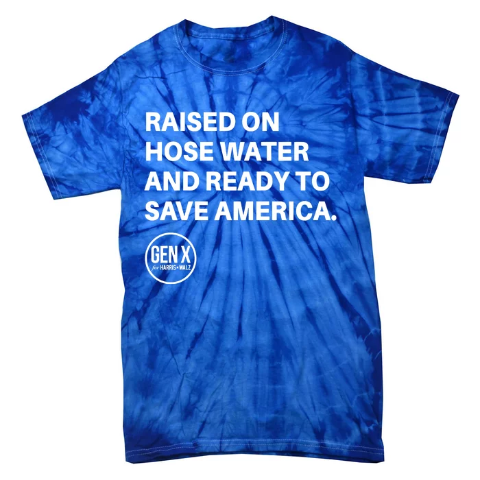 Raised On Hose Water And Ready To Save America Gen X Harris Walz Tie-Dye T-Shirt