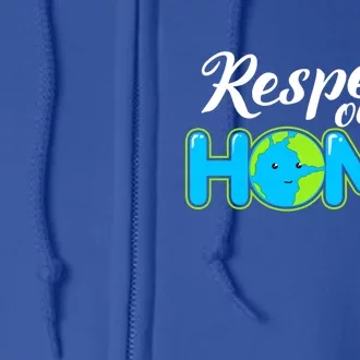 Respect Our Home Earth Day Gift Full Zip Hoodie