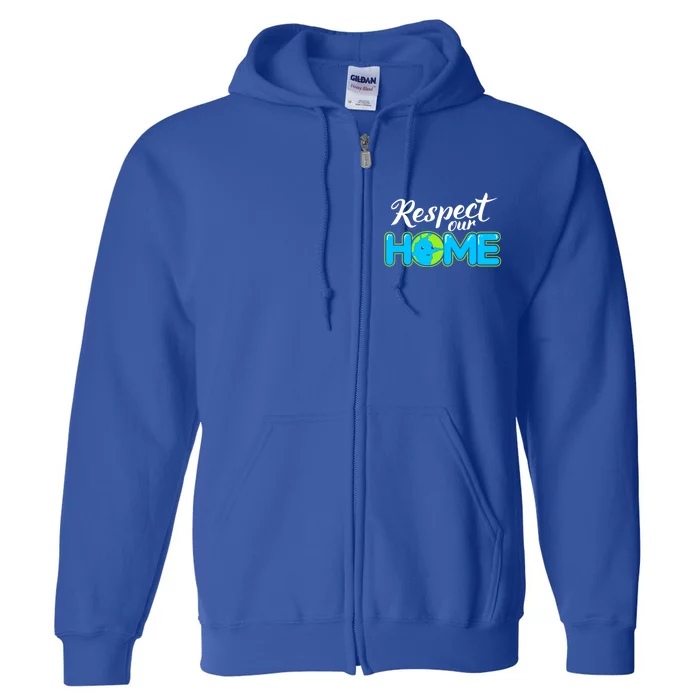 Respect Our Home Earth Day Gift Full Zip Hoodie