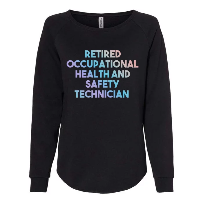 Retired Occupational Health And Safety Technician Gift Funny Gift Womens California Wash Sweatshirt