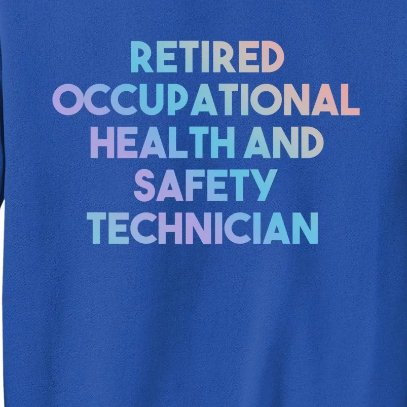 Retired Occupational Health And Safety Technician Gift Funny Gift Tall Sweatshirt