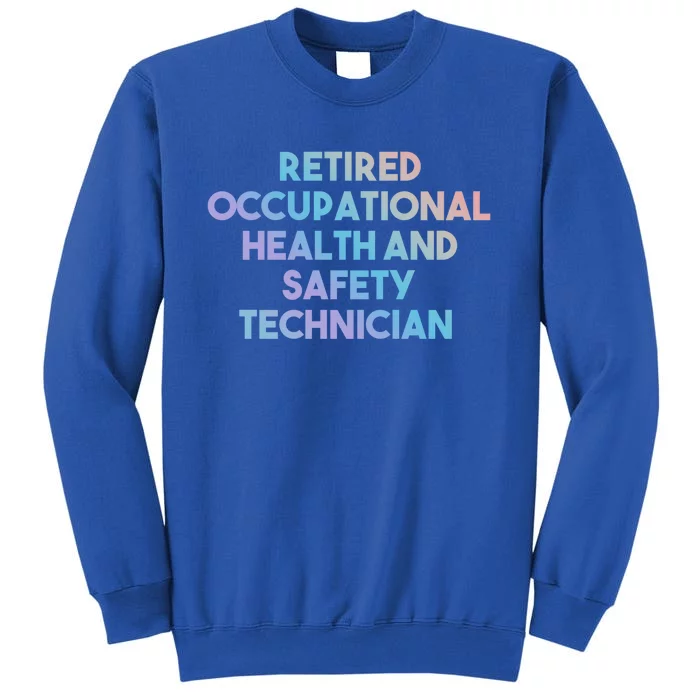 Retired Occupational Health And Safety Technician Gift Funny Gift Tall Sweatshirt