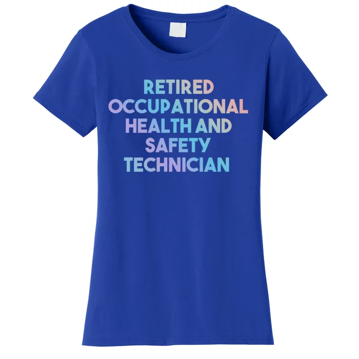 Retired Occupational Health And Safety Technician Gift Funny Gift Women's T-Shirt