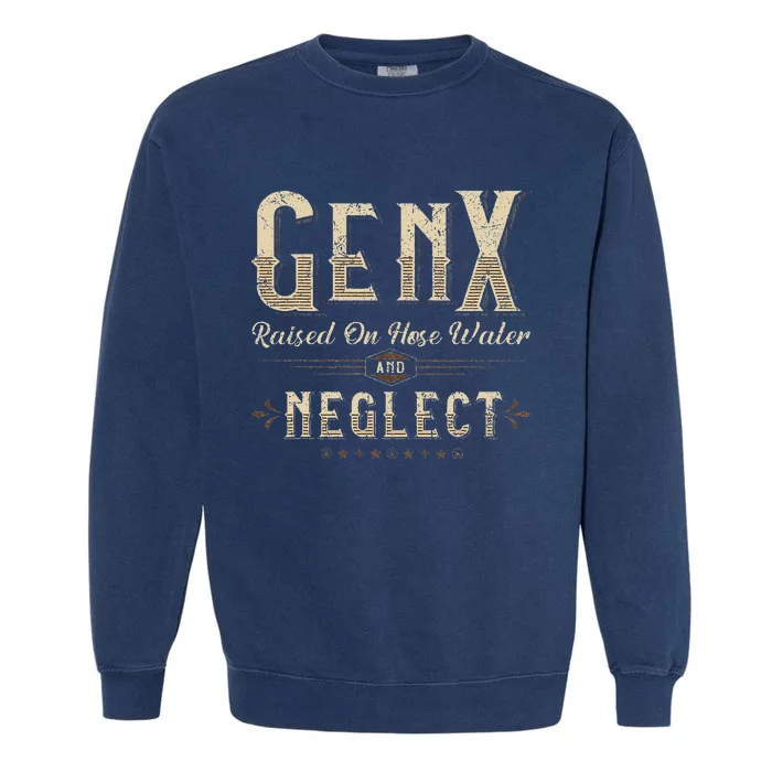 Raised On Hose Water And Neglect Vintage Gen X Garment-Dyed Sweatshirt