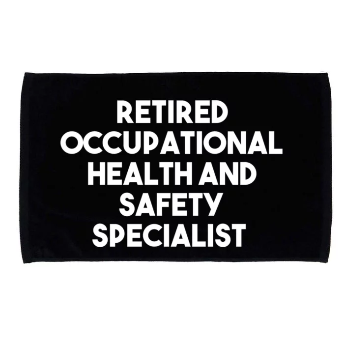 Retired Occupational Health And Safety Specialist Funny Gift Funny Gift Microfiber Hand Towel