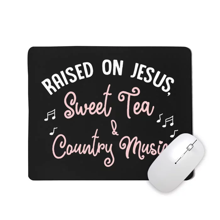 Raised On Jesus Sweet Tea And Country Music Mousepad