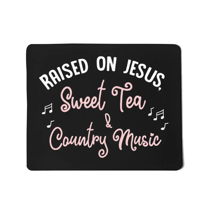 Raised On Jesus Sweet Tea And Country Music Mousepad