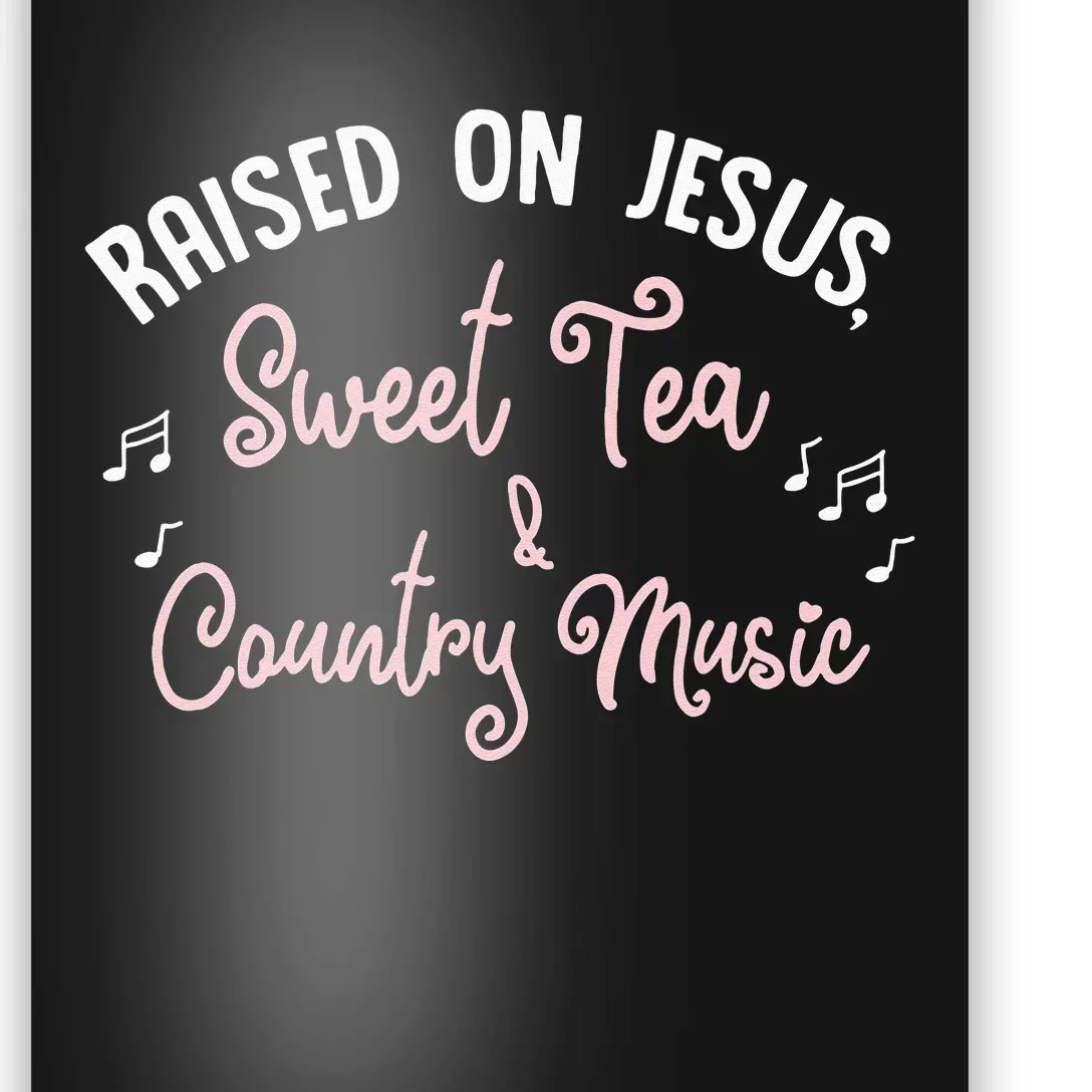 Raised On Jesus Sweet Tea And Country Music Poster