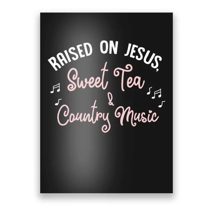 Raised On Jesus Sweet Tea And Country Music Poster