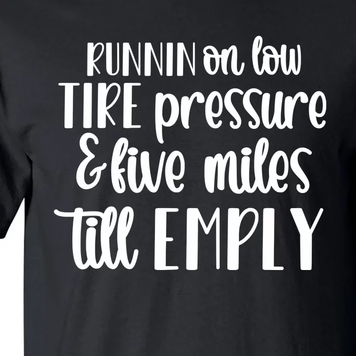 Runnin On Low Tire Pressure Tall T-Shirt