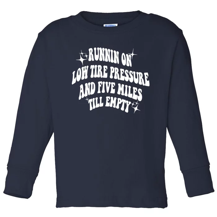 Running On Low Tire Pressure And Five Miles Till Empty Funny Toddler Long Sleeve Shirt