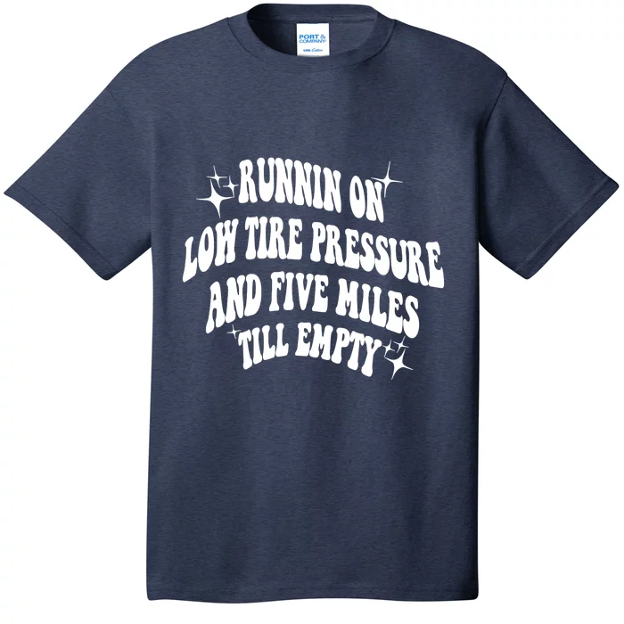 Running On Low Tire Pressure And Five Miles Till Empty Funny T-Shirt