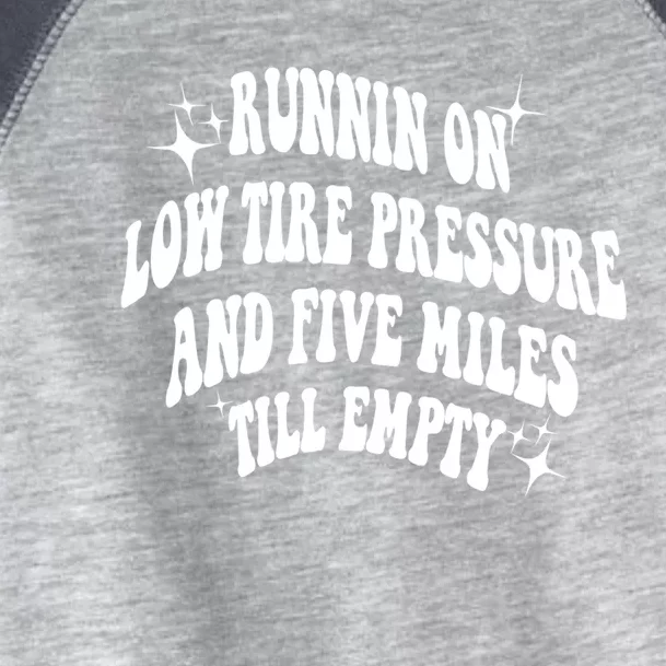 Running On Low Tire Pressure And Five Miles Till Empty Funny Toddler Fine Jersey T-Shirt