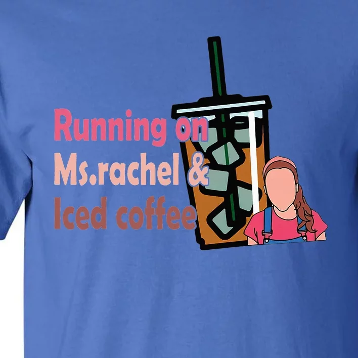 Running On Ms Rachel And Iced Coffee Tall T-Shirt