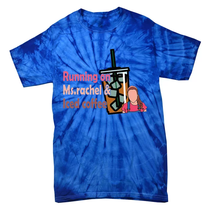 Running On Ms Rachel And Iced Coffee Tie-Dye T-Shirt