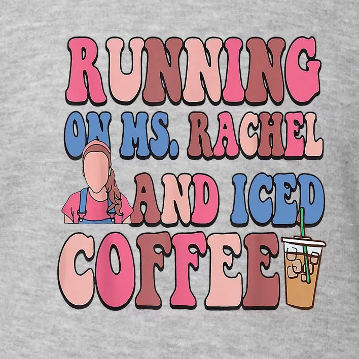 Running On Ms.Rachel And Iced Coffee Toddler Sweatshirt