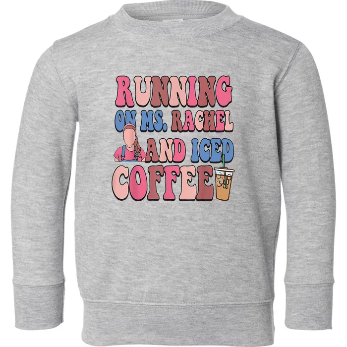 Running On Ms.Rachel And Iced Coffee Toddler Sweatshirt