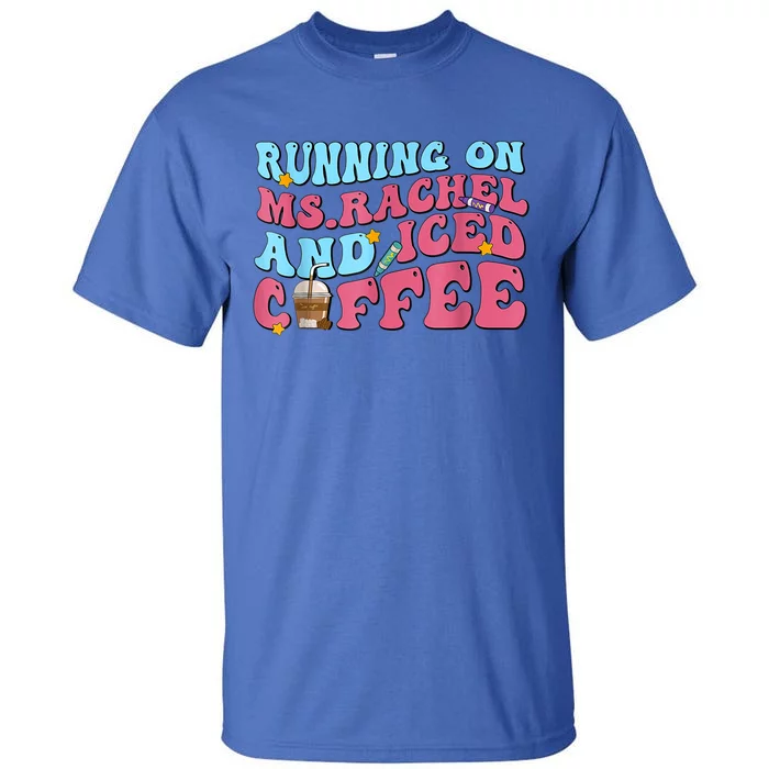 Running On Ms Rachel And Iced Coffee Tall T-Shirt