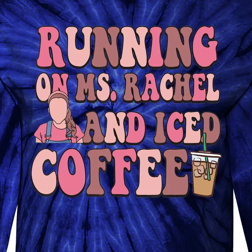 Running On Ms Rachel And Iced Coffee Tie-Dye Long Sleeve Shirt