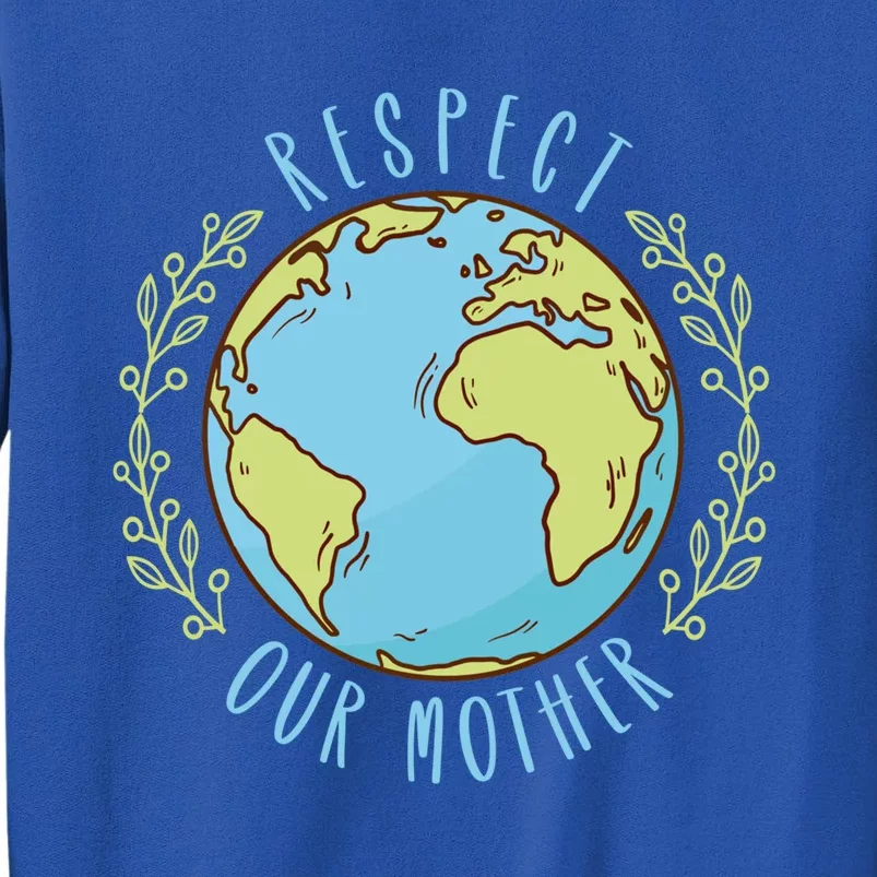 Respect Our Mother Earth Day Climate Change Gift Tall Sweatshirt