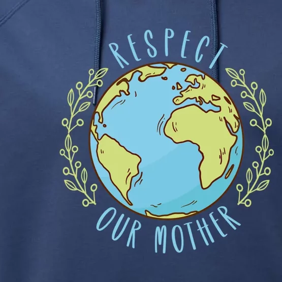 Respect Our Mother Earth Day Climate Change Gift Performance Fleece Hoodie