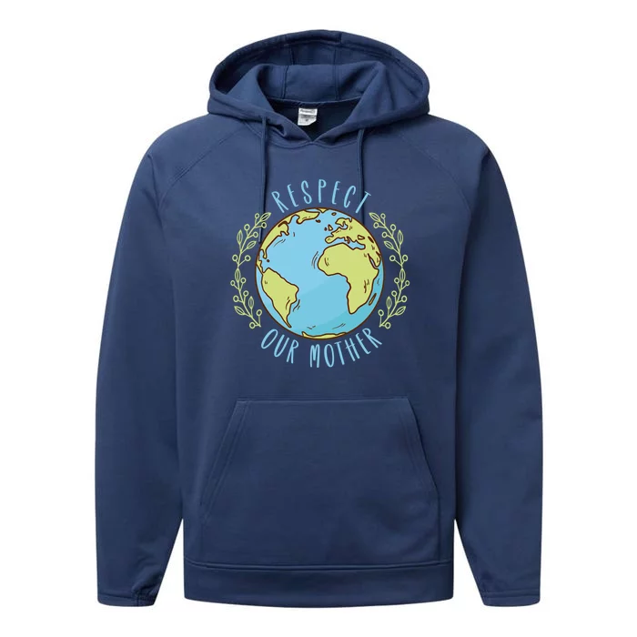 Respect Our Mother Earth Day Climate Change Gift Performance Fleece Hoodie