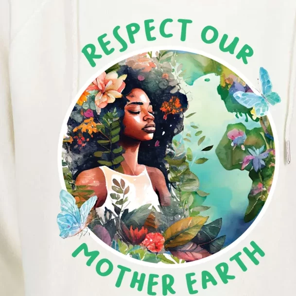 Respect Our Mother Earth Every Day Is Earth Day Gift Womens Funnel Neck Pullover Hood