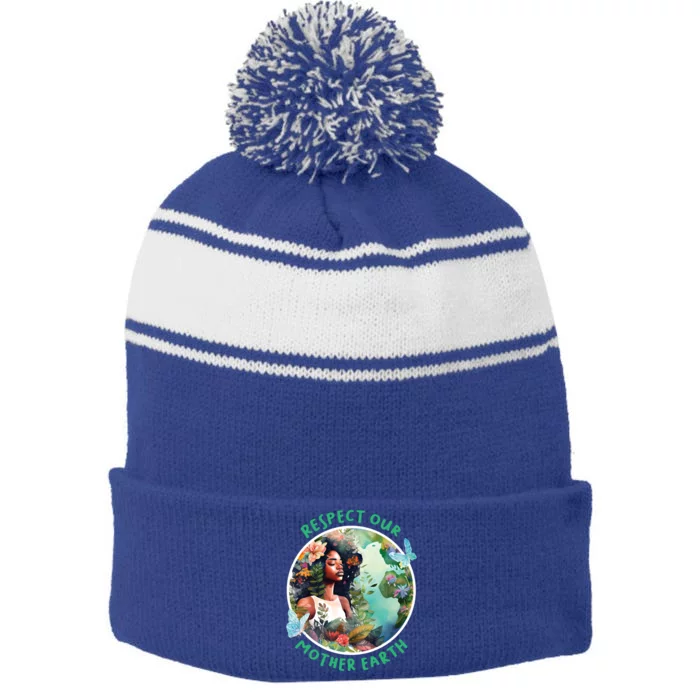 Respect Our Mother Earth Every Day Is Earth Day Gift Stripe Pom Pom Beanie