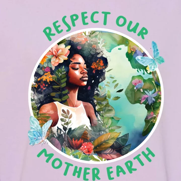 Respect Our Mother Earth Every Day Is Earth Day Gift Garment-Dyed Sweatshirt