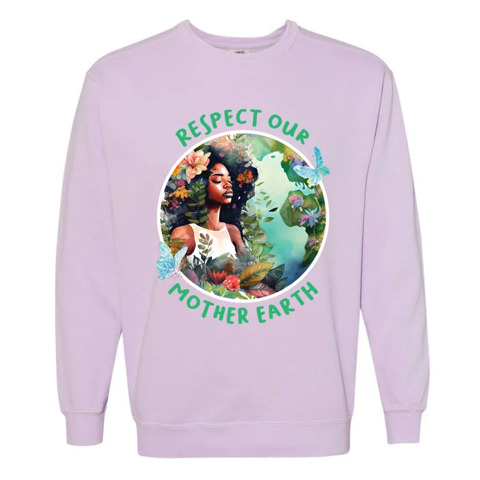 Respect Our Mother Earth Every Day Is Earth Day Gift Garment-Dyed Sweatshirt