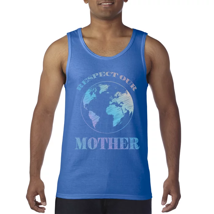 Respect Our Mother Environtal Awareness Earth Day Gift Tank Top