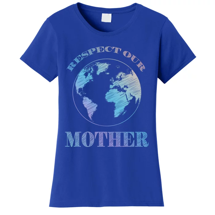 Respect Our Mother Environtal Awareness Earth Day Gift Women's T-Shirt