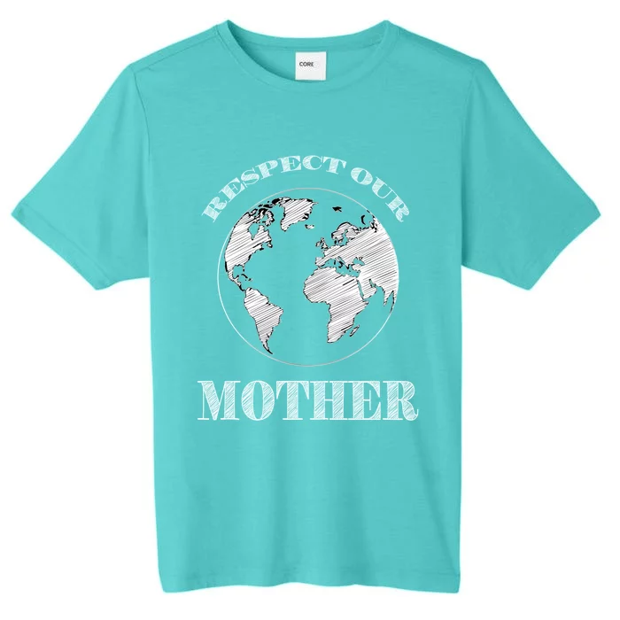 Respect Our Mother Environtal Awareness Earth Day Gift ChromaSoft Performance T-Shirt