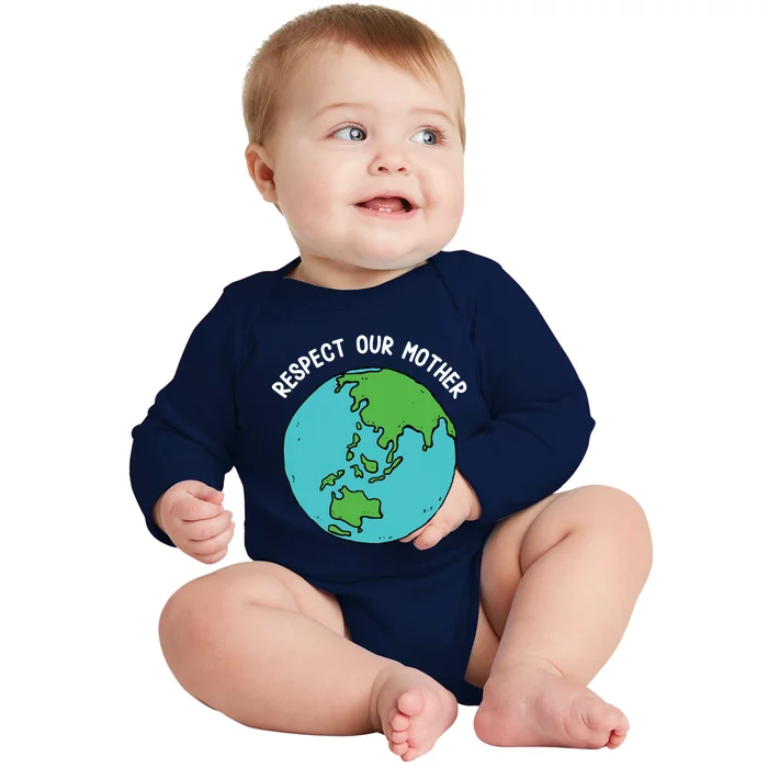 Respect Our Mother Funny Earth’s Day Save Our Planet Graphic Cool Gift Baby Long Sleeve Bodysuit