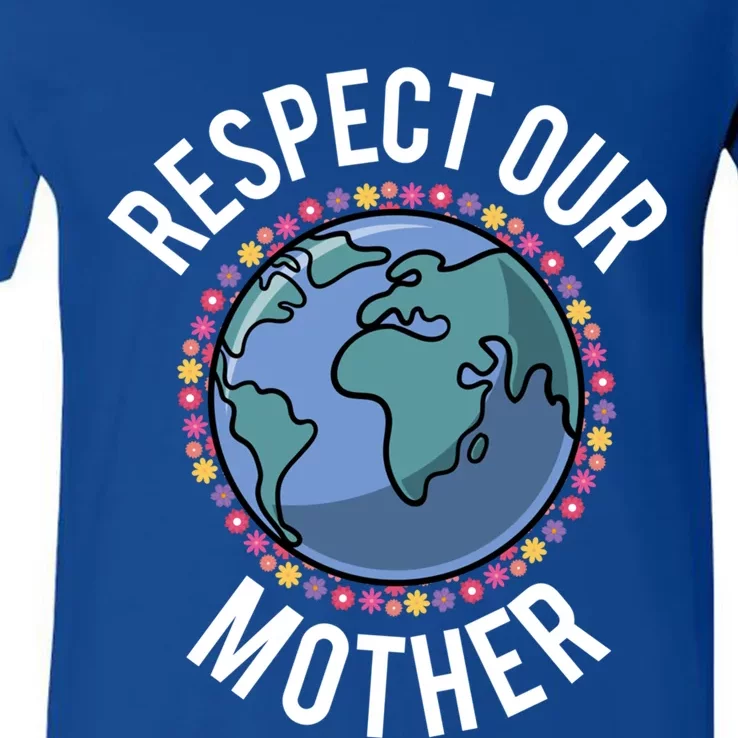 Respect Our Mother Planet Earth Environt Flower Gift V-Neck T-Shirt