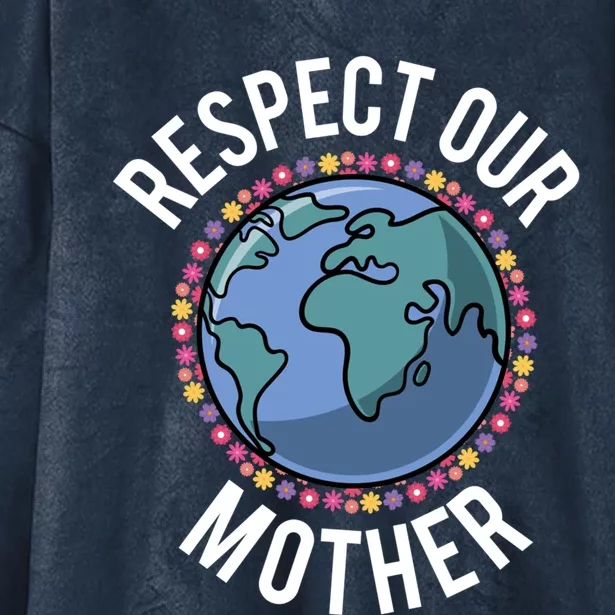 Respect Our Mother Planet Earth Environt Flower Gift Hooded Wearable Blanket