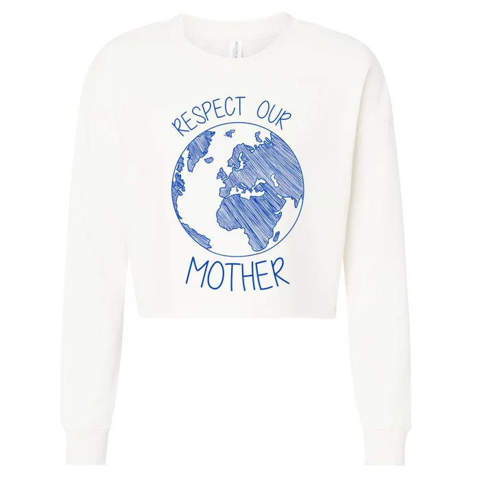 Respect Our Mother Earth Day Hippie Eco Climate Change Tee Cropped Pullover Crew