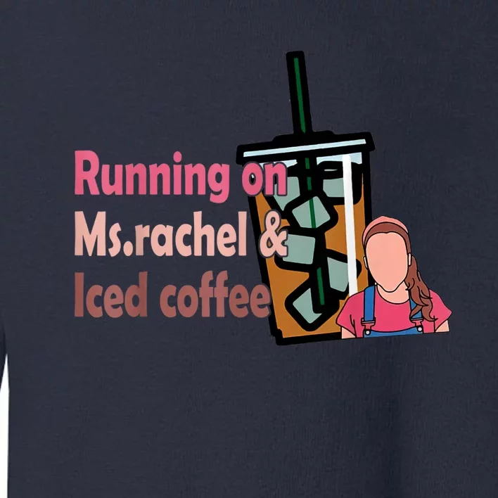 Running On Ms Rachel And Iced Coffee Toddler Sweatshirt