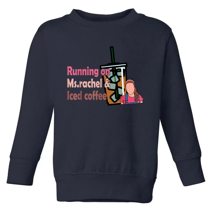 Running On Ms Rachel And Iced Coffee Toddler Sweatshirt