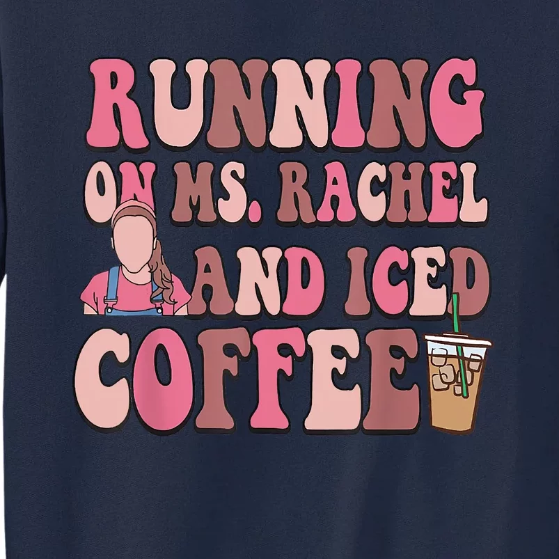 Running On Ms Rachel And Iced Coffee Tall Sweatshirt