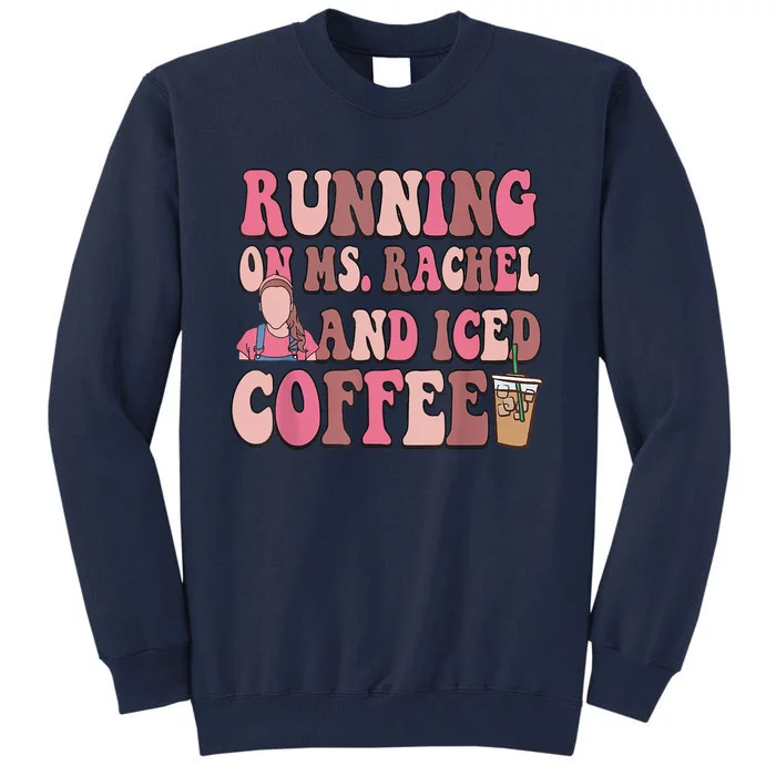 Running On Ms Rachel And Iced Coffee Tall Sweatshirt