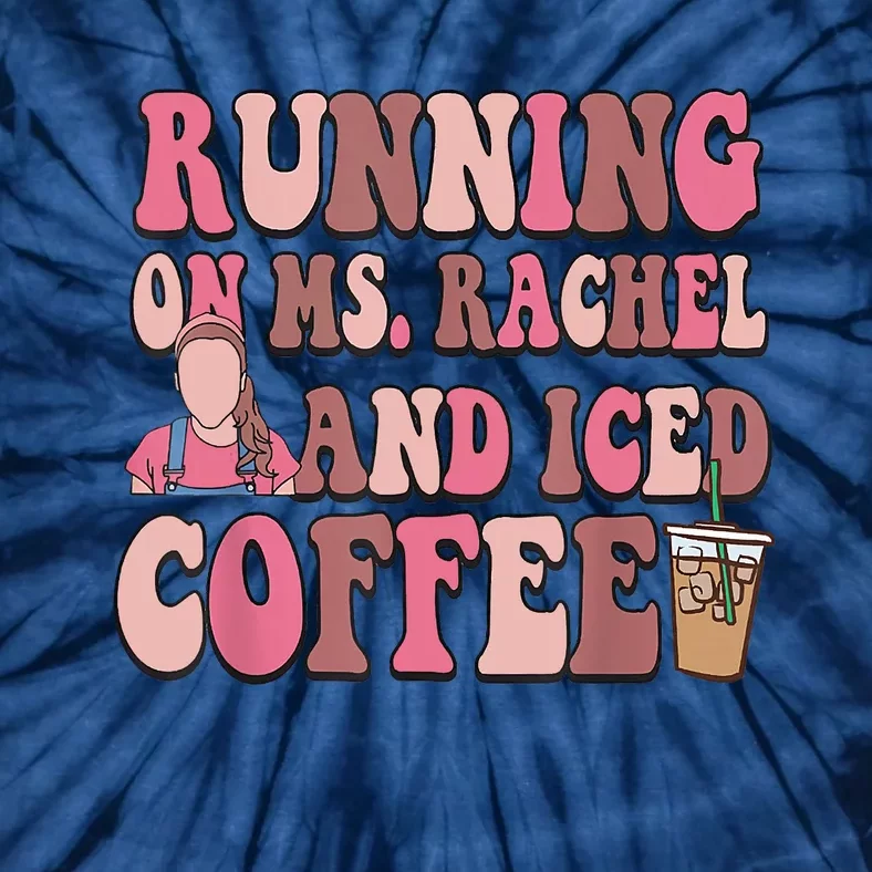 Running On Ms Rachel And Iced Coffee Tie-Dye T-Shirt