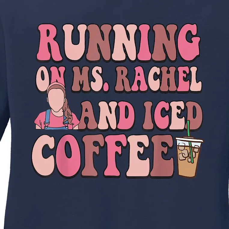 Running On Ms Rachel And Iced Coffee Ladies Long Sleeve Shirt