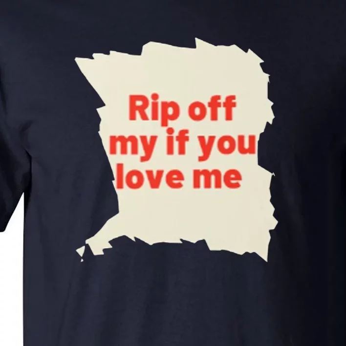 Rip Off My If You Love Me Tall T-Shirt