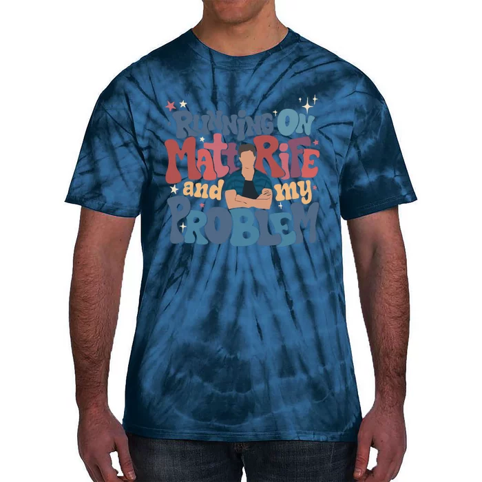 Running On Matt Rife And My Problem Matt Rife Problematic Tie-Dye T-Shirt