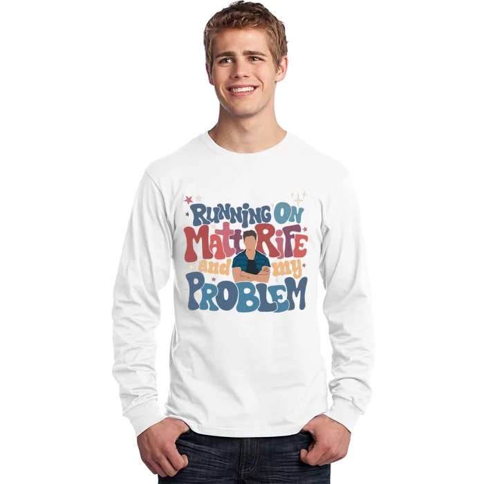 Running On Matt Rife And My Problem Matt Rife Problematic Long Sleeve Shirt