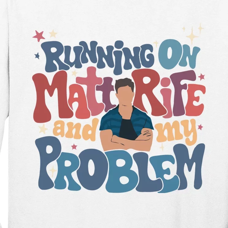 Running On Matt Rife And My Problem Matt Rife Problematic Long Sleeve Shirt