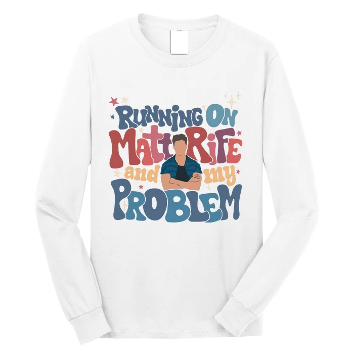 Running On Matt Rife And My Problem Matt Rife Problematic Long Sleeve Shirt